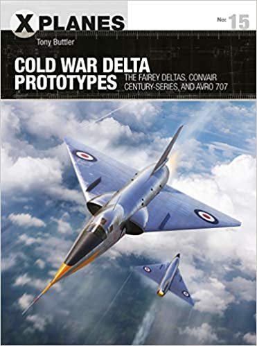 okumak Cold War Delta Prototypes: The Fairey Deltas, Convair Century-series, and Avro 707 (X-Planes, Band 15)