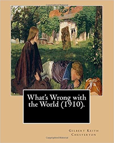 okumak What&#39;s Wrong with the World (1910). By: Gilbert Keith Chesterton, dedicated By: C. F. G. Masterman: Charles Frederick Gurney Masterman PC (24 October ... politician, intellectual and man of letters