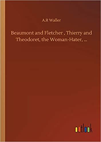 okumak Beaumont and Fletcher , Thierry and Theodoret, the Woman-Hater, ...