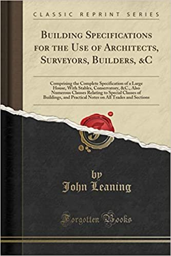 okumak Building Specifications for the Use of Architects, Surveyors, Builders, &amp;C: Comprising the Complete Specification of a Large House, With Stables, ... of Buildings, and Practical Notes on All