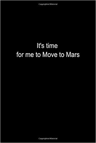 okumak It&#39;s time for me to move to mars lined notebook journal paper: Lined Notebook Journal 110 pages 6&quot;x9&quot;