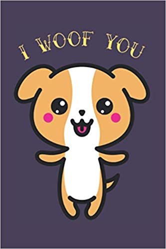 okumak I Woof You! | Lined Notebook | 6x9 | 200 pages | Cream Paper: Funny Valentines Day Notebook - Gift for friends and family