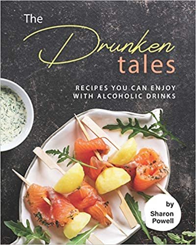 okumak The Drunken Tales: Recipes You Can Enjoy with Alcoholic Drinks