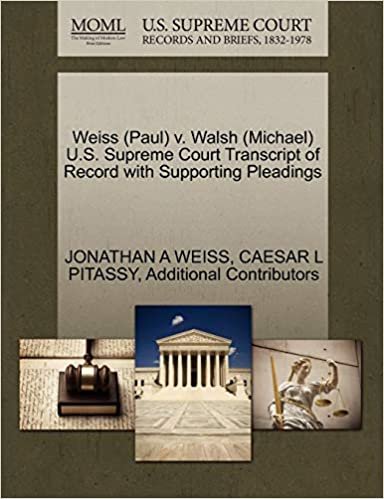 okumak Weiss (Paul) v. Walsh (Michael) U.S. Supreme Court Transcript of Record with Supporting Pleadings