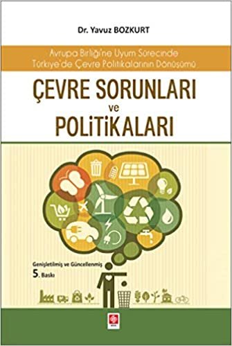okumak Çevre Sorunları ve Politikaları: Avrupa Birliği&#39;ne Uyum Sürecinde Türkiye&#39;de Çevre Politikalarının Dönüşümü