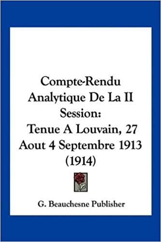okumak Compte-Rendu Analytique de La II Session: Tenue a Louvain, 27 Aout 4 Septembre 1913 (1914)