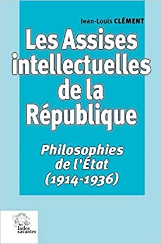 okumak Les Assises intellectuelles de la République: Philosophies de l&#39;État (1914-1936) (Boutique de l&#39;Histoire)
