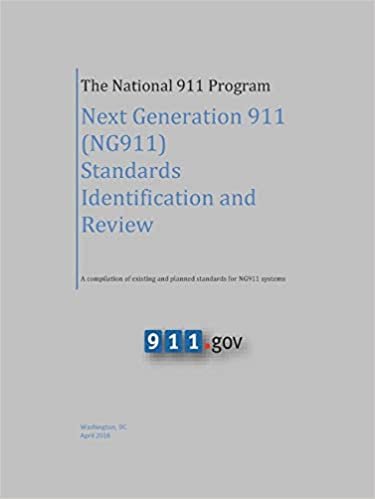 okumak The National 911 Program - Next Generation 911 (NG911) Standards Identification and Review (A compilation of existing and planned standards for NG911 systems)