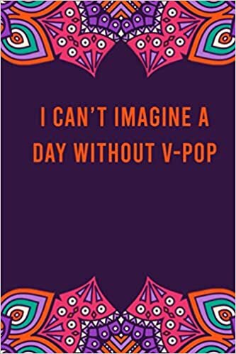 okumak I can&#39;t imagine a day without v-pop: funny notebook for women men, cute journal for writing, appreciation birthday christmas gift for v-pop lovers