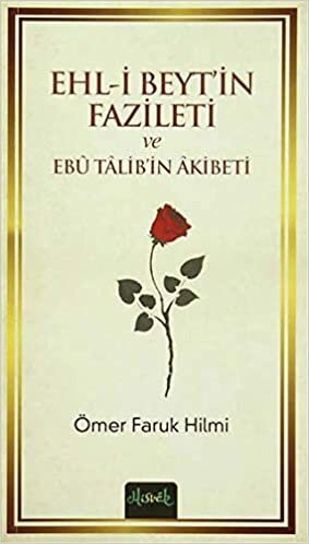 okumak Ehl-i Beyt&#39;in Fazileti ve Ebu Talib&#39;in Akibeti
