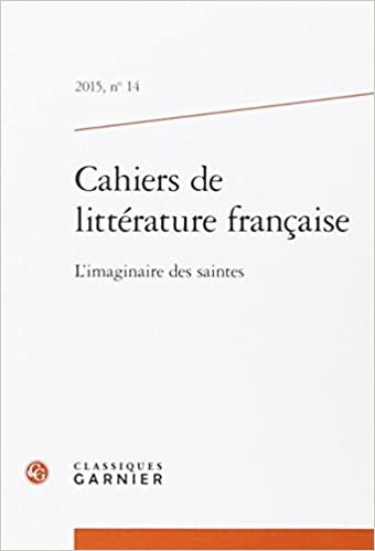 okumak cahiers de littérature française 2015, n° 14 - l&#39;imaginaire des saintes: L&#39;IMAGINAIRE DES SAINTES (CAHIERS DE LITTERATURE FRANCAISE)