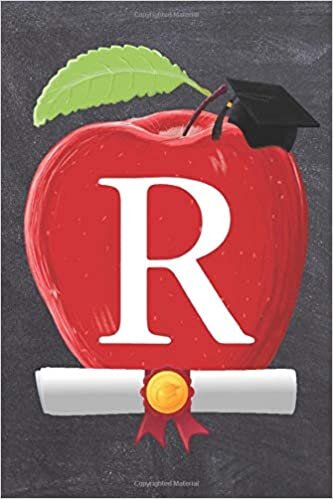 okumak R: Teachers Apple Scroll Diploma And Cap Initial Monogram Letter R Personalized 6&quot; x 9&quot; Blank Lined Journal / Notebook to say Congratulations on your Success! To Students And Graduates.
