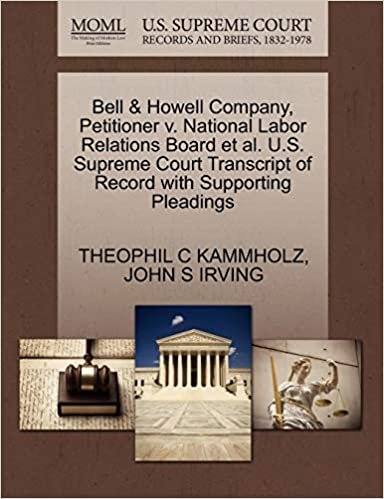 okumak Bell &amp; Howell Company, Petitioner v. National Labor Relations Board et al. U.S. Supreme Court Transcript of Record with Supporting Pleadings
