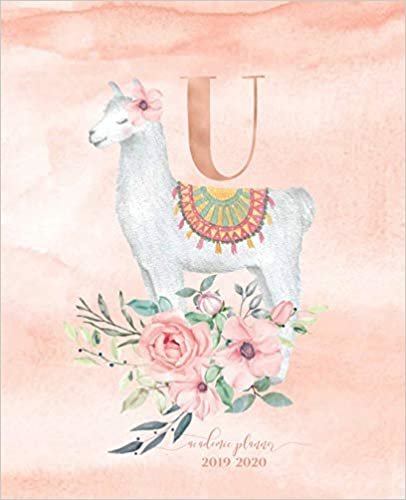 okumak Academic Planner 2019-2020: Llama Alpaca Rose Gold Monogram Letter U with Pink Watercolor Flowers Academic Planner July 2019 - June 2020 for Students, Moms and Teachers (School and College)