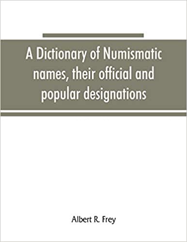 okumak A dictionary of numismatic names, their official and popular designations