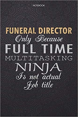 okumak Lined Notebook Journal Funeral Director Only Because Full Time Multitasking Ninja Is Not An Actual Job Title Working Cover: Journal, 114 Pages, ... Work List, 6x9 inch, Finance, Lesson