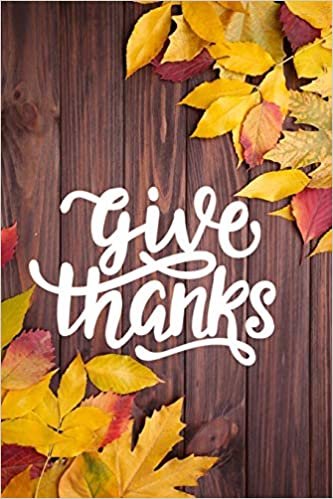 okumak Give Thanks: Happy Thanksgiving Notebook: 100 Days Daily Writing Today I am grateful for... (Practice Gratitude)