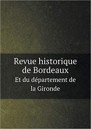 okumak Revue Historique de Bordeaux Et Du Departement de La Gironde