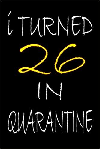 okumak i turned 26 in quarantine: vintage lined journal, Happy 26th Birthday 26 Years Old Gift for Men &amp; Women / 26th Birthday Quarantine Notebook Gift / Birthday Card Alternative, Retro birthday gag gift...