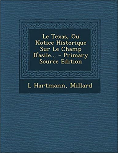 okumak Le Texas, Ou Notice Historique Sur Le Champ D&#39;Asile... - Primary Source Edition