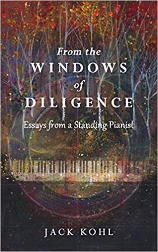 okumak From the Windows of Diligence: Essays from a Standing Pianist