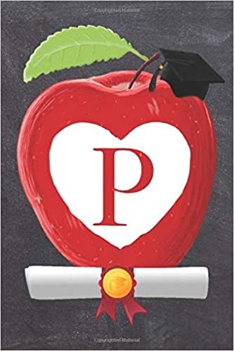 okumak P: Teachers Apple And White Heart Scroll Diploma And Cap Initial Monogram Letter P Personalized 6&quot; x 9&quot; Blank Lined Journal / Notebook to say ... on your Success! To Students And Graduates.