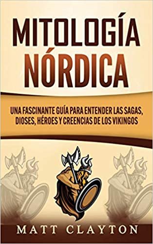 okumak Mitología nórdica: Una fascinante guía para entender las sagas, dioses, héroes y creencias de los vikingos