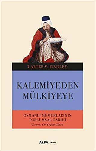 okumak Kalemiyeden Mülkiyeye: Osmanlı Memurlarının Toplumsal Tarihi