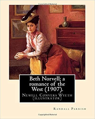 okumak Beth Norvell; a romance of the West (1907). By: Randall Parrish, illustrated By: N. C. Wyeth: Newell Convers Wyeth (October 22, 1882 – October 19, ... was an American artist and illustrator.