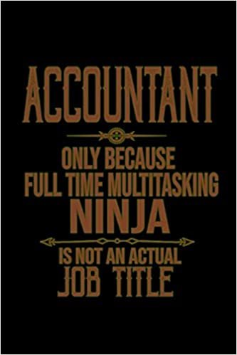 okumak Accountant only because full time multitasking ninja is an actual job title: Notebook | Journal | Diary | 110 Lined pages | 6 x 9 in | 15.24 x 22.86 cm | Doodle Book | Funny Great Gift