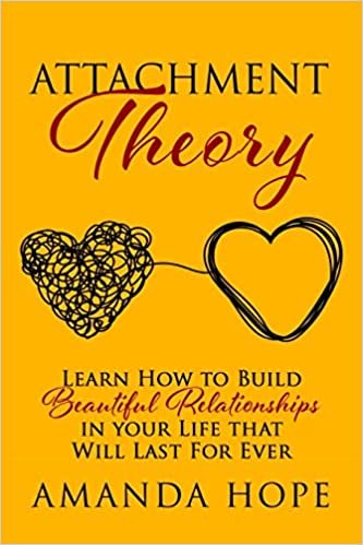 okumak ATTACHMENT THEORY: Learn How to Build Beautiful Relationships in your Life that Will Last For Ever