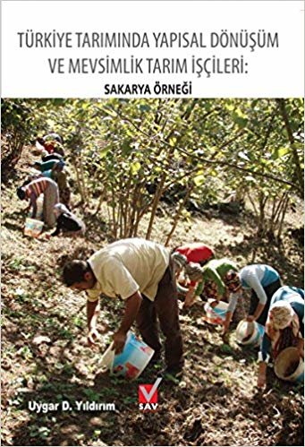 okumak Türkiye Tarımında Yapısal Dönüşüm ve Mevsimlik Tarım İşçileri: Sakarya Örneği