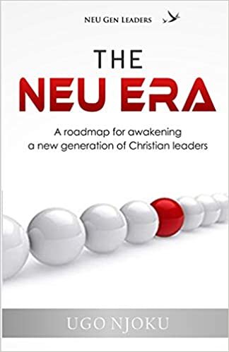The NEU Era: A roadmap for awakening a new generation of Christian Leaders