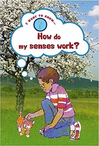okumak I Want To Know : How do my senses work?