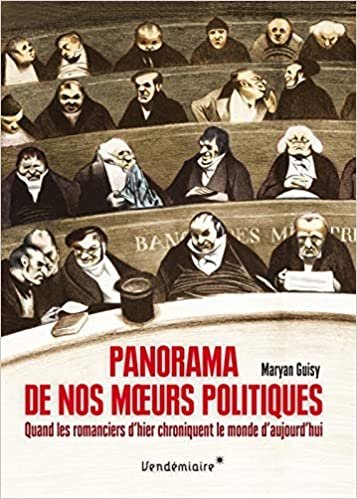 okumak Panorama de nos mœurs politiques - Quand les romanciers d’hi (CHRONIQUES)