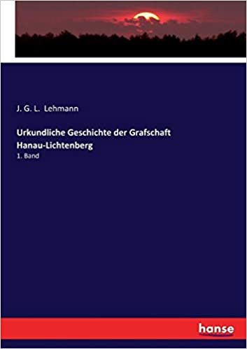 okumak Urkundliche Geschichte der Grafschaft Hanau-Lichtenberg: 1. Band