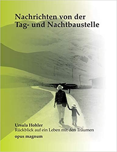 okumak Nachrichten von der Tag- und Nachtbaustelle: Ursula Hohler - Rückblick auf ein Leben mit den Träumen