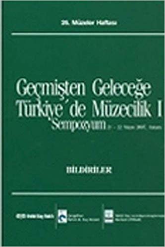 okumak Geçmişten Geleceğe Türkiye&#39;de Müzecilik I