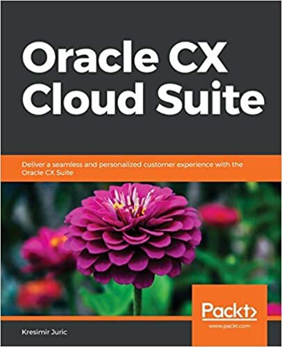 okumak Oracle CX Cloud Suite: Deliver a seamless and personalized customer experience with the Oracle CX Suite