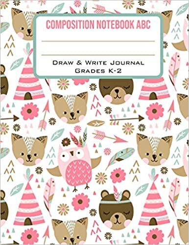 okumak Composition Notebook ABC Draw &amp; Write Journal Grades K-2: Cute Pink Boho Bears Owls Foxes Tipis &amp; Arrows Back to School Primary Composition Book Half ... Paper with Drawing Space (8.5 x 11 Notebook)
