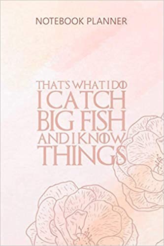 okumak Notebook Planner THAT S WHAT I DO I CATCH BIG FISH AND I KNOW THINGS: Journal, Menu, To Do List, 6x9 inch, 114 Pages, Pocket, Weekly, College