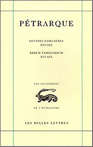 okumak Petrarque, Lettres Familieres. Tome V: Livres XVI-XIX / Rerum Familiarium. Libri XVI-XIX (Les Classiques De L&#39;humanisme, Band 24)