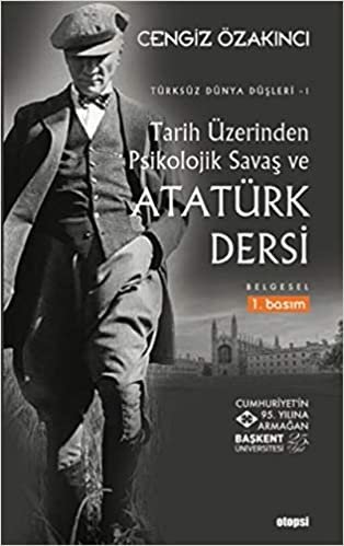 okumak Tarih Üzerinden Psikolojik Savaş ve Atatürk Dersi: Türksüz Dünya Düşleri 1