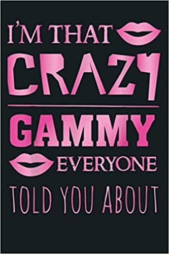 okumak I M That Crazy Gammy Everyone Told You About Proud Grandma: Notebook Planner - 6x9 inch Daily Planner Journal, To Do List Notebook, Daily Organizer, 114 Pages
