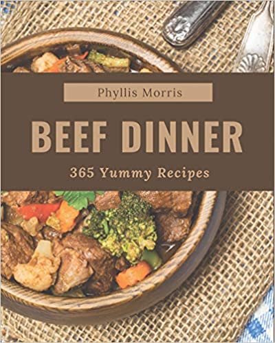 okumak 365 Yummy Beef Dinner Recipes: A Must-have Yummy Beef Dinner Cookbook for Everyone
