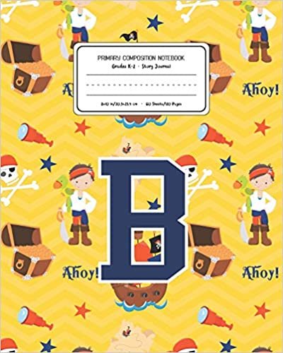 okumak Primary Composition Notebook Grades K-2 Story Journal B: Pirates Pattern Primary Composition Book Letter B Personalized Lined Draw and Write ... Exercise Book for Kids Back to School Prescho