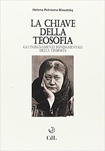 okumak Blavatsky Helena P. - La Chiave Della Filosofia. Gli Insegnamenti Fondamentali Della Teosofia (1 BOOKS)