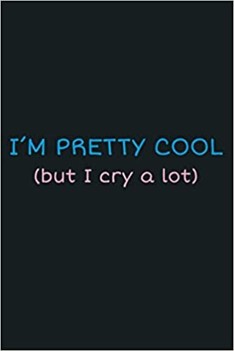 okumak I M Pretty Cool But I Cry A Lot Funny Crybaby: Notebook Planner - 6x9 inch Daily Planner Journal, To Do List Notebook, Daily Organizer, 114 Pages
