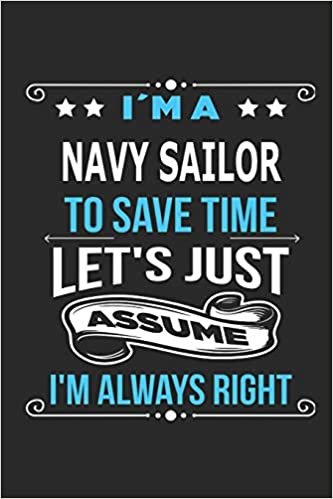 okumak I`m a Navy Sailor To save time let´s just assume I´m always right: Blank Lined Notebook Journal 110 Pages