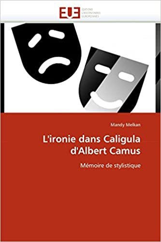 okumak L&#39;ironie dans Caligula d&#39;Albert Camus: Mémoire de stylistique (Omn.Univ.Europ.)